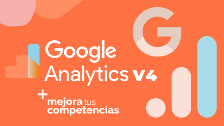 Google Analytics v4 - Mejora tus competencias profesionales y digitales.